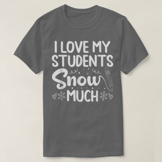 私の生徒が雪のように愛しい学校生活を送れることを心から愛している Tシャツ (デザイン正面)