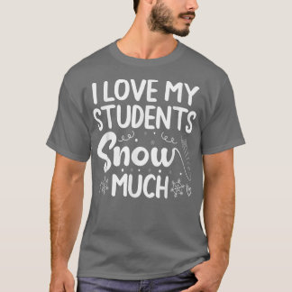 私の生徒が雪のように愛しい学校生活を送れることを心から愛している Tシャツ