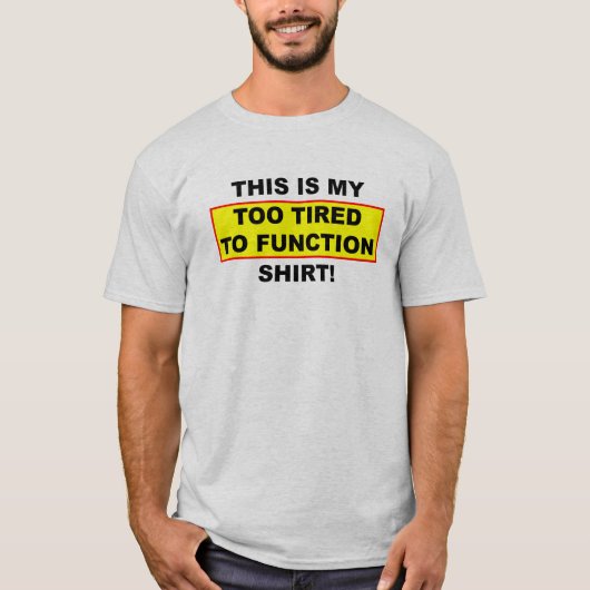 私の疲れすぎて機能しないシャツ面白いTシャツ Tシャツ (正面)