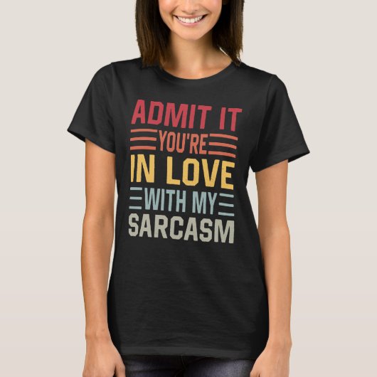 私の皮肉に恋していることを認めて Tシャツ (正面)