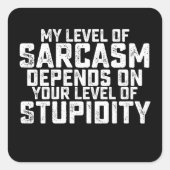 私の皮肉のレベルはあなたのストゥーピのレベルによって決まる スクエアシール (正面)