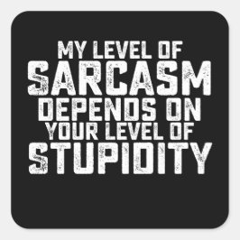 私の皮肉のレベルはあなたのストゥーピのレベルによって決まる スクエアシール