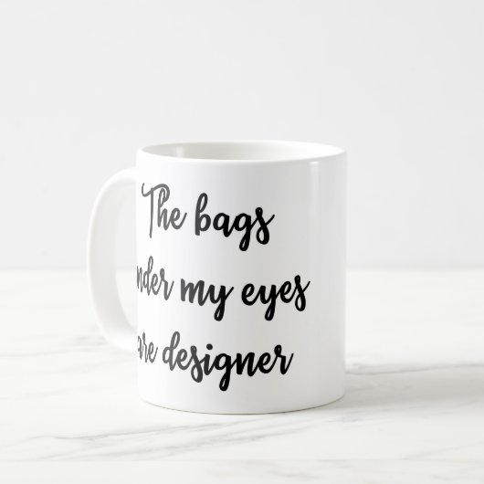 私の目の下のバッグはデザイナーマグです コーヒーマグカップ (正面左)