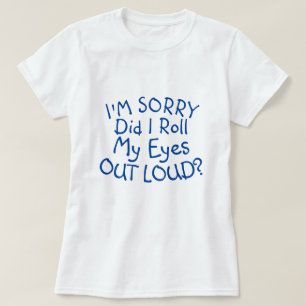 私の目を大転がきくして悪かった？Tシャツ Tシャツ