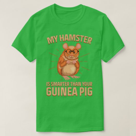私の知性があるハムスターは君のギニアより頭が切れるも優れている Tシャツ (デザイン正面)