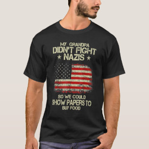 私の祖父はナチスと戦わなかったので、パパップを見せることができた Tシャツ