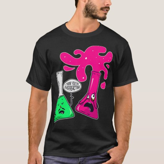 私の科学考え化学は過剰反応 Tシャツ (正面)