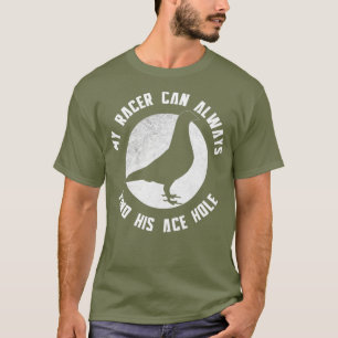 私の競馬鳩は彼のエースホールをいつでも見つけることができる Tシャツ