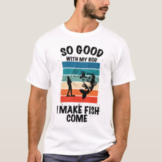 私の竿を使えば魚が勝手に寄ってくる Tシャツ