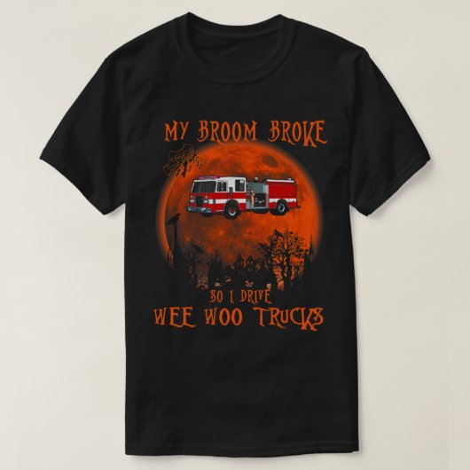 私の箒が壊れたので、ウィーのトラック消防士を運転する Tシャツ (デザイン正面)