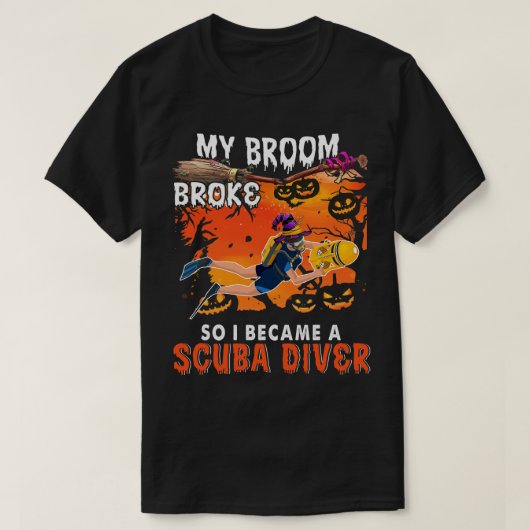私の箒が壊れたので、私はスキューバダイバーおもしろいになった Tシャツ (デザイン正面)