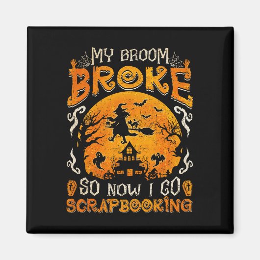 私の箒が壊れたので、私はスクラップブック作りホールに行おもしろいく マグネット (正面)