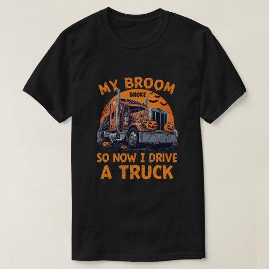 私の箒が壊れたので、私はトラックを運転おもしろい- Truc Tシャツ (デザイン正面)