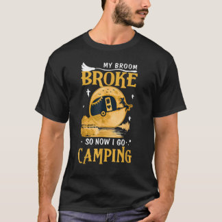 私の箒が壊れたので、私はハロウィンウィッチカムをキャンプに行く Tシャツ