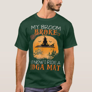 私の箒が壊れたので、私はヨガマットの魔女ホールに乗る Tシャツ