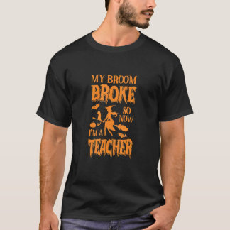 私の箒が壊れたので、私は先生ハロウィーンだ Tシャツ