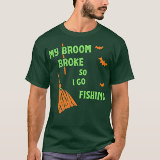 私の箒が壊れたので、私は魚釣りおもしろい魔女Teに行く Tシャツ