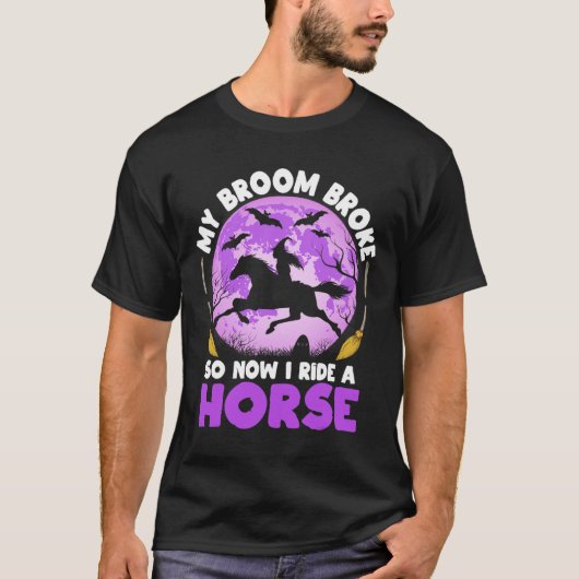 私の箒が壊れて今、私は馬の魔女に乗って Tシャツ (正面)