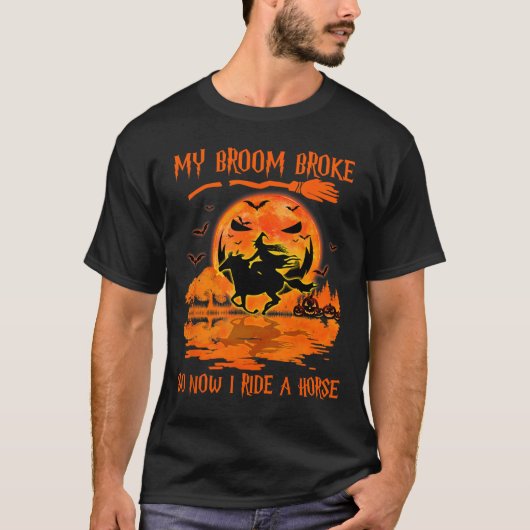 私の箒が壊れて今、私は馬の魔女に乗って Tシャツ (正面)