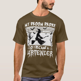 私の箒が壊れて私はバーテンダーの魔女になったおもしろい Tシャツ