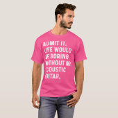 私の聴覚がなければ退屈な人生だと認める Tシャツ (正面フル)