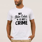 私の肌の色は犯罪のTシャツではない Tシャツ (正面)