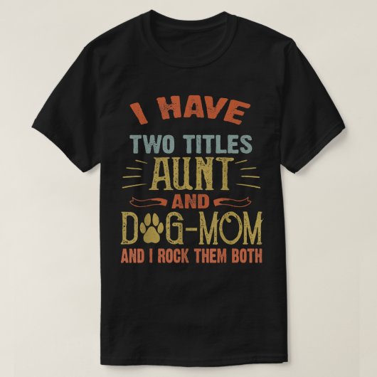 私の肩書きは叔母と犬の母のおもしろい犬愛人 Tシャツ (デザイン正面)