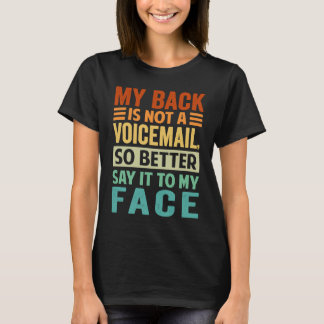 私の背中はボイスメールではありません。だから私の顔を見て言ってください。 Tシャツ