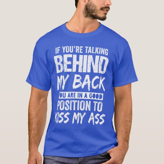私の背後で話しているなら、それは良い位置にいるということ Tシャツ (正面)