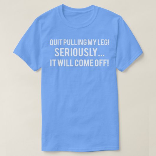 私の脚をやめ真剣に引っ張るとおもしろいが消える Tシャツ (デザイン正面)
