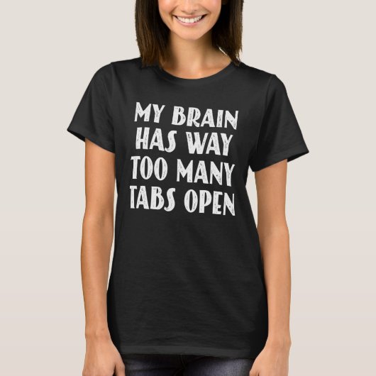 私の脳はあまりにも多くのタブを開いている15 Tシャツ (正面)