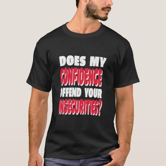 私の自信はあなたの不信任動機を不快にする Tシャツ (正面)