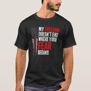 私の自由は、あなたの恐れが始まる所では終わらない Tシャツ