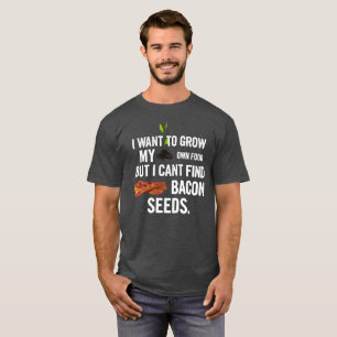 私の自身の食糧を育てて下さい、私はベーコンの種を見つけることができ Tシャツ