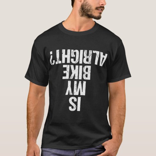 私の自転車は逆さおもしろいのクラッシュのジョークに大丈夫か Tシャツ (正面)