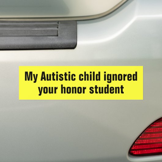 私の自閉症の子供はあなたの名誉学生を無視しました バンパーステッカー (車上)