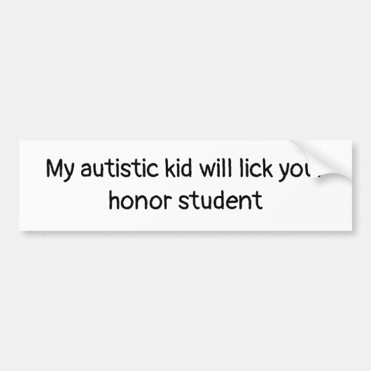 私の自閉症の子供はあなたの名誉学生を舐めます バンパーステッカー (正面)