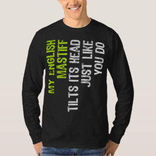 私の英語のマスティフは君と同じように頭を傾ける Tシャツ