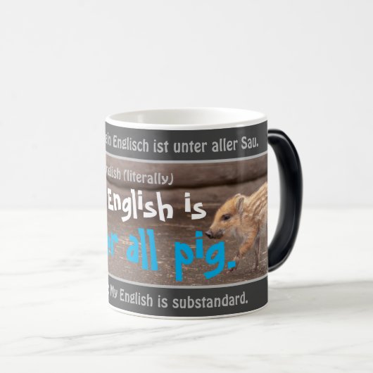 私の英語は全ての豚の下にある – ドイツ間抜けことわざ! モーフィングマグカップ (正面右)