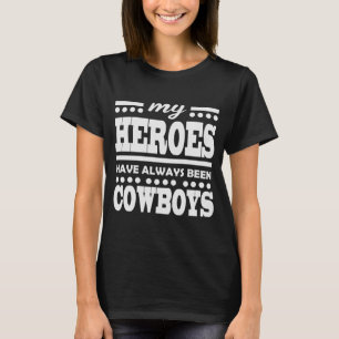 私の英雄はカウボーイいままで常にでした Tシャツ