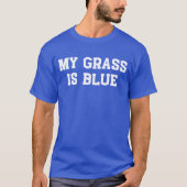 私の草は青く、私の音楽はbluegrassです tシャツ (正面)