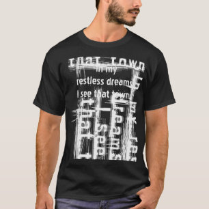 "私の落ち着きがない夢で、私は見ますその町を… " Tシャツ