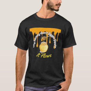 私の蜂蜜は蜂蜜を流れるジグルしない Tシャツ