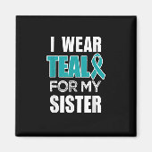 私の衣服ティール（緑がかった色）妹の卵巣がん認識度 マグネット (正面)