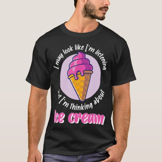 私の見た目は聞いているように見えるが、実際はアイスのこと考えてる Tシャツ (正面)