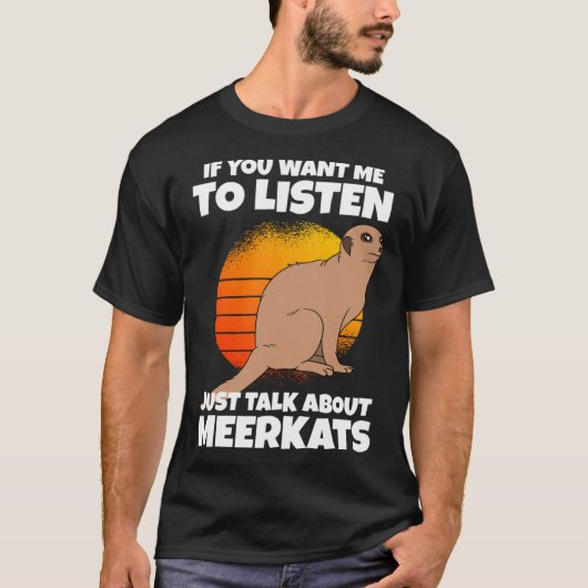 私の話を聞きたいならミーアキャットの話をして Tシャツ (正面)