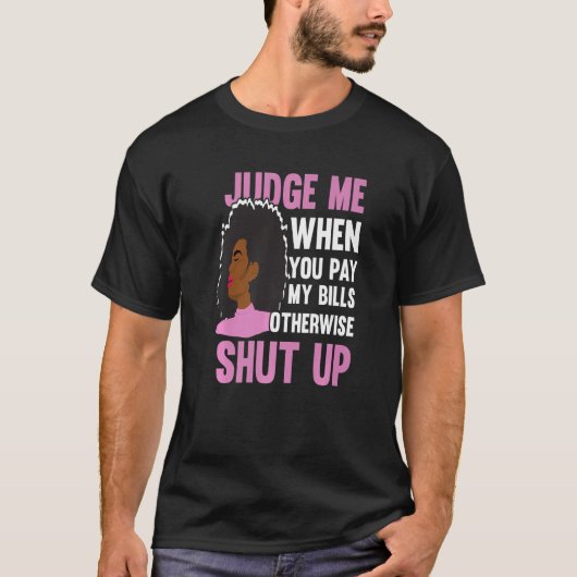 私の請求書を支払う時に私を判断しなさい。 Tシャツ (正面)