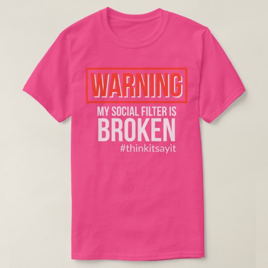 私の警告ソーシャルフィルターは壊れたthinkitsayit tシャツ (デザイン正面)