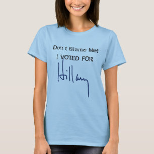 私の責任にしないで下さい! 私はヒラリーの署名のために投票しました Tシャツ