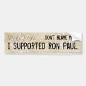 私の責任にしないで下さい。 私はロン・ポールを支えました。 バンパーステッカー (正面)
